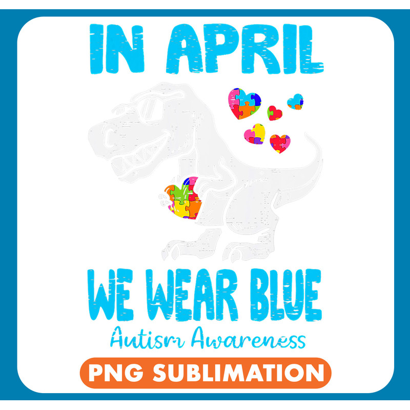 Dinosaur Dino Autistic In April We Wear Blue T Rex Dinosaur Autism Awareness .jpg