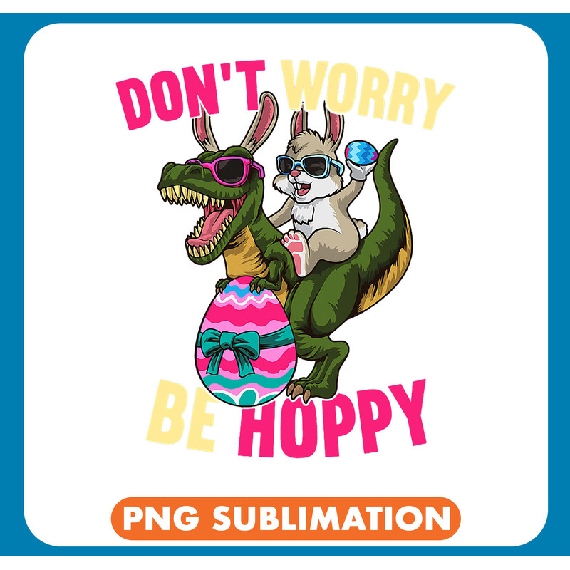 Dinosaur Dino Dino Rabbits TRex Easter Rabbit Dont Worry Be Hoppy Egg Hunt .jpg