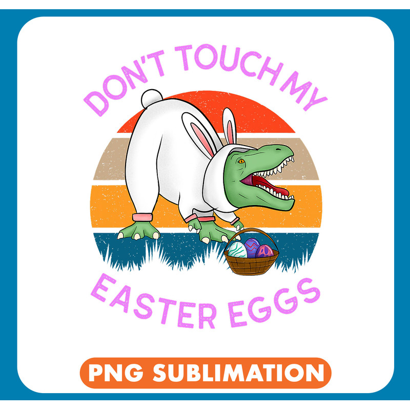 Dinosaur Dino Dont Touch My Easter Eggs Bunny TRex Dinosaur Trex Funny .jpg