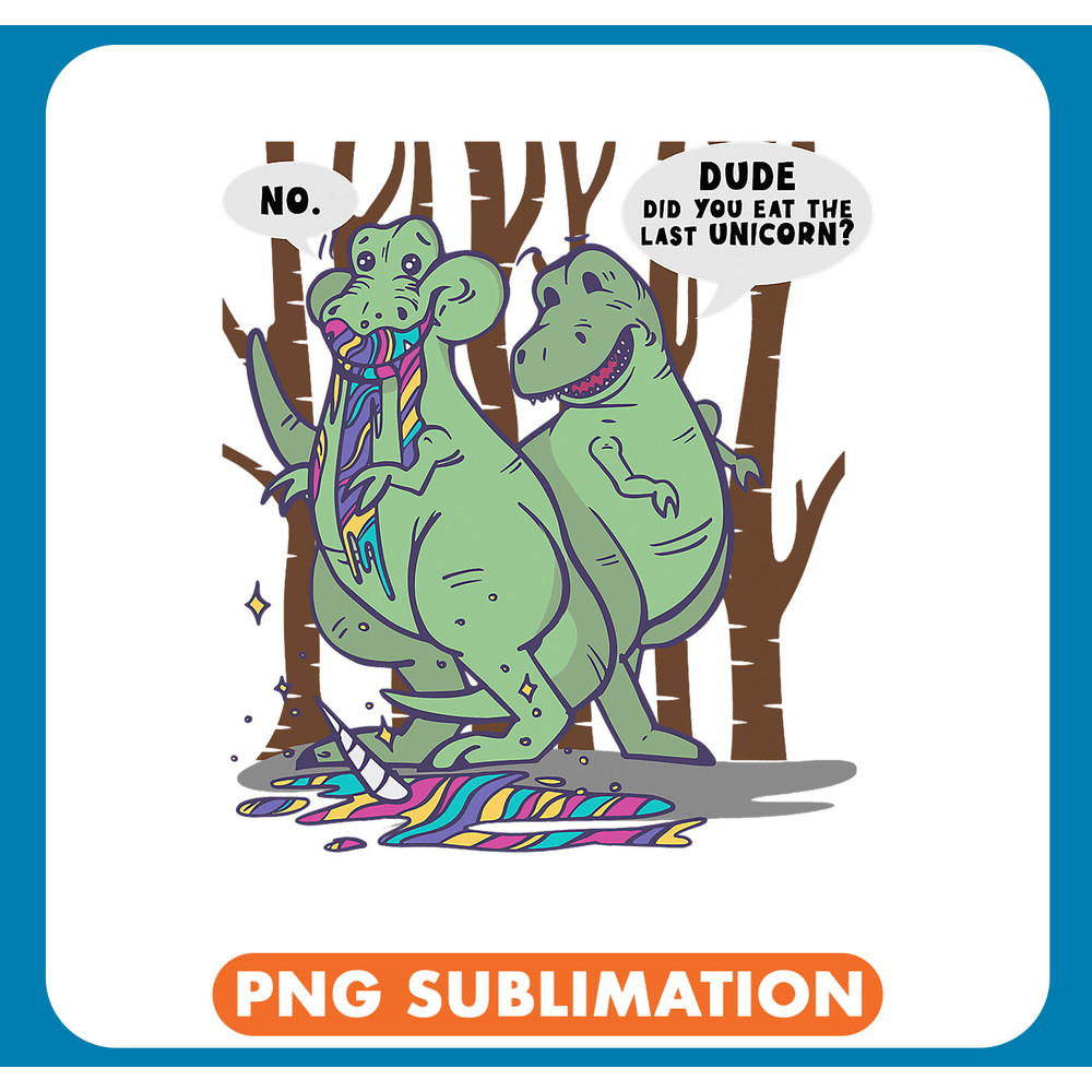 Dinosaur Dino TRex Did You Eat The Last Unicorn .jpg
