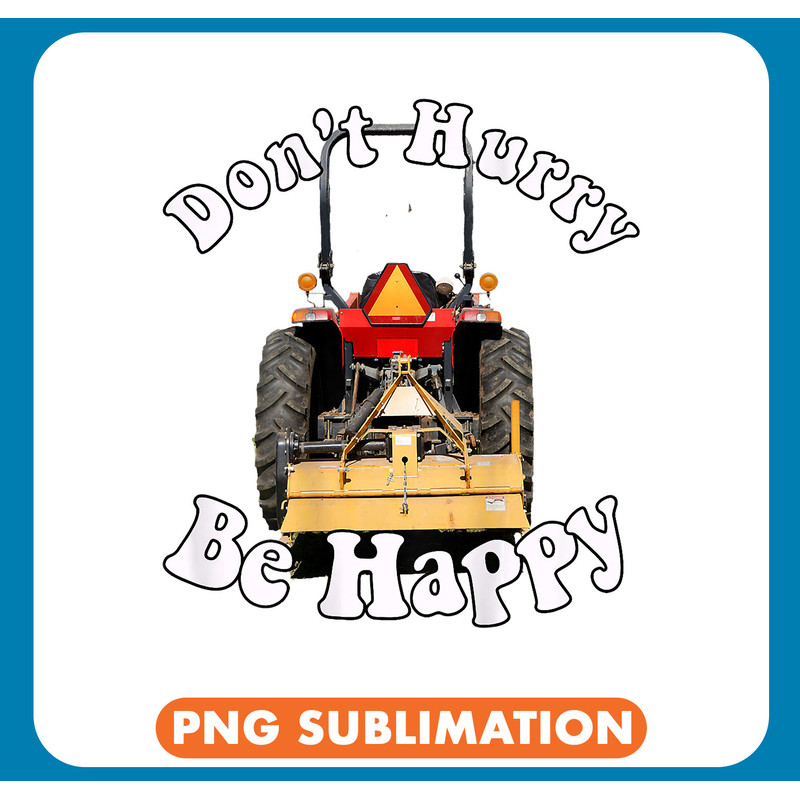 Dont Hurry Be Happy Funny Tractor and Farmer .jpg
