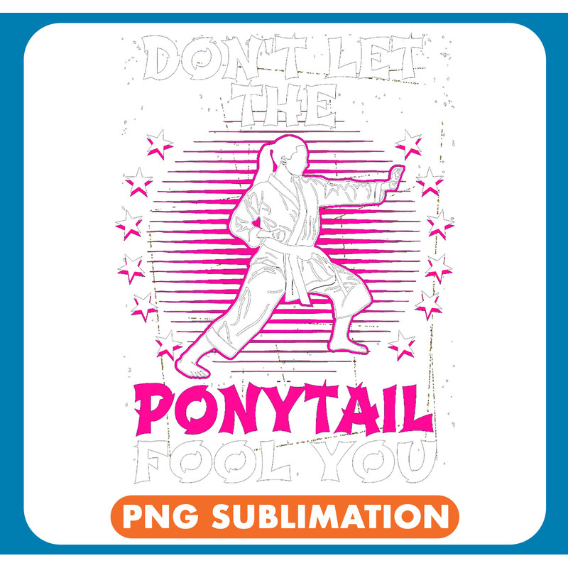 Dont Let The Ponytail Fool You Martial Arts Karate Girl .jpg