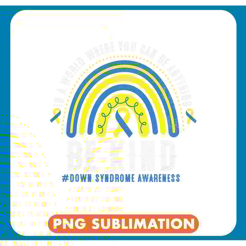 Down Syndrome In A World Where You Can Be Anything Be Kind Down Syndrome 1 .jpg