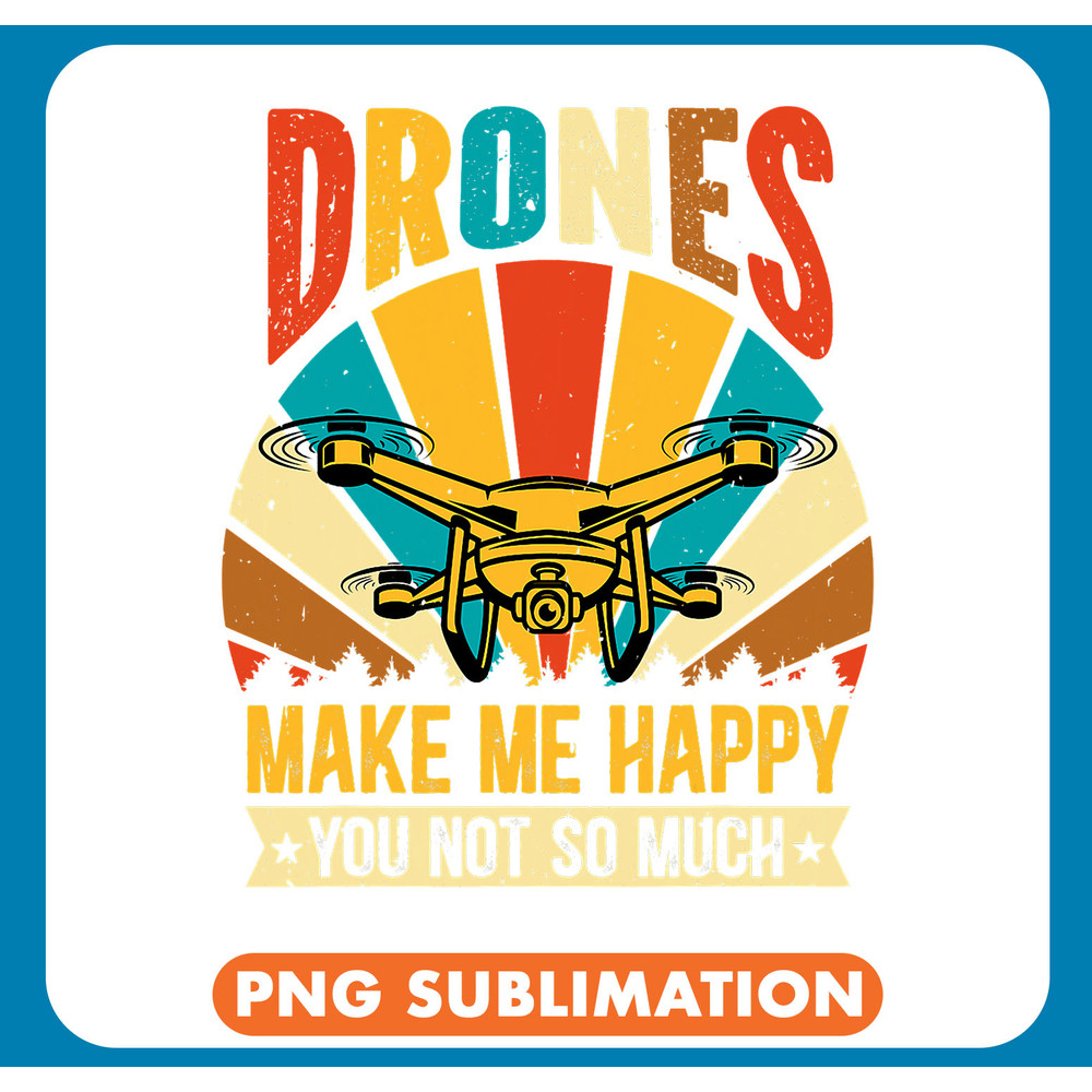 Drones Make More Happy You Not So Much Retro Drone Pilot .jpg