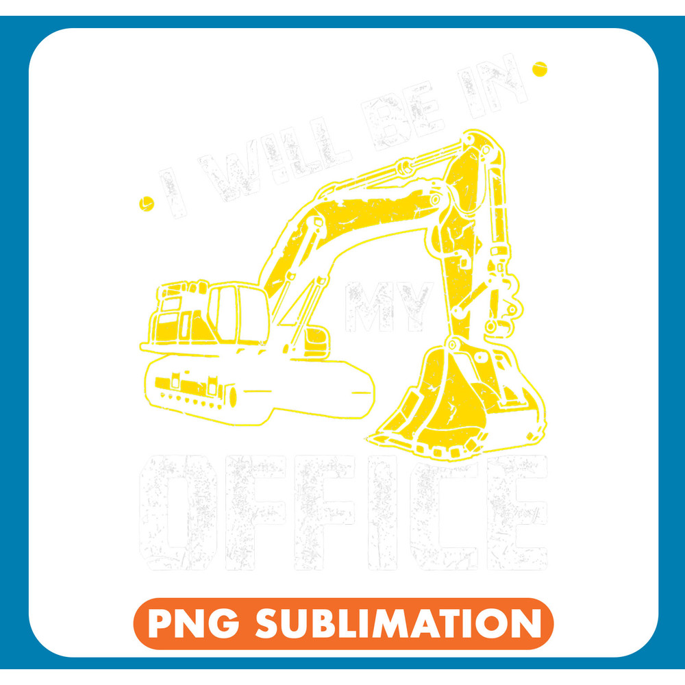 Excavator Ex Ill Be In My Office Excavator .jpg