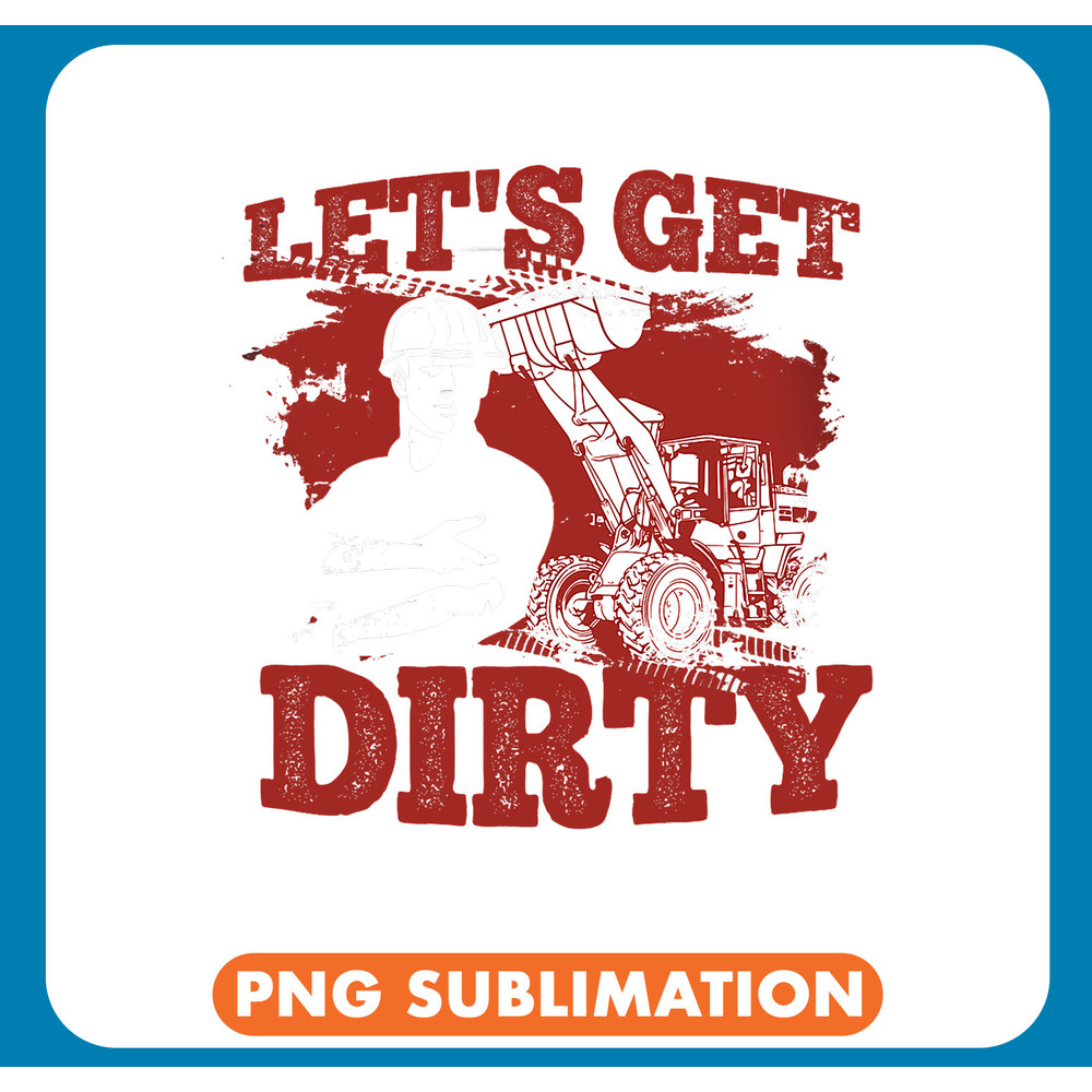 Excavator Ex Lets Get Dirty Construction Excavator Bulldozer Operator 1 .jpg