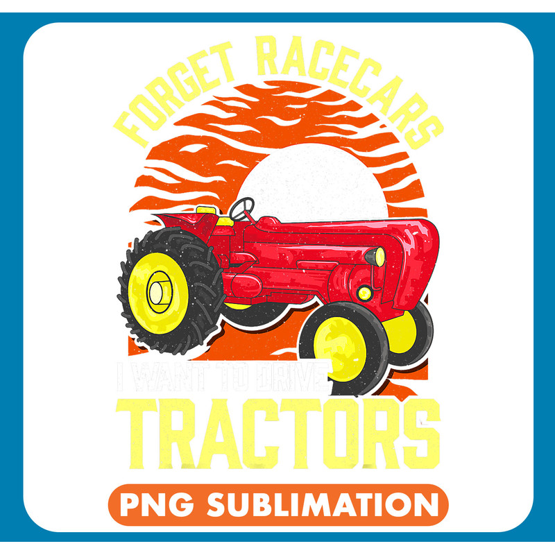 Forget Race Cars I Want To Drive Tractors Funny Tractor Gift .jpg