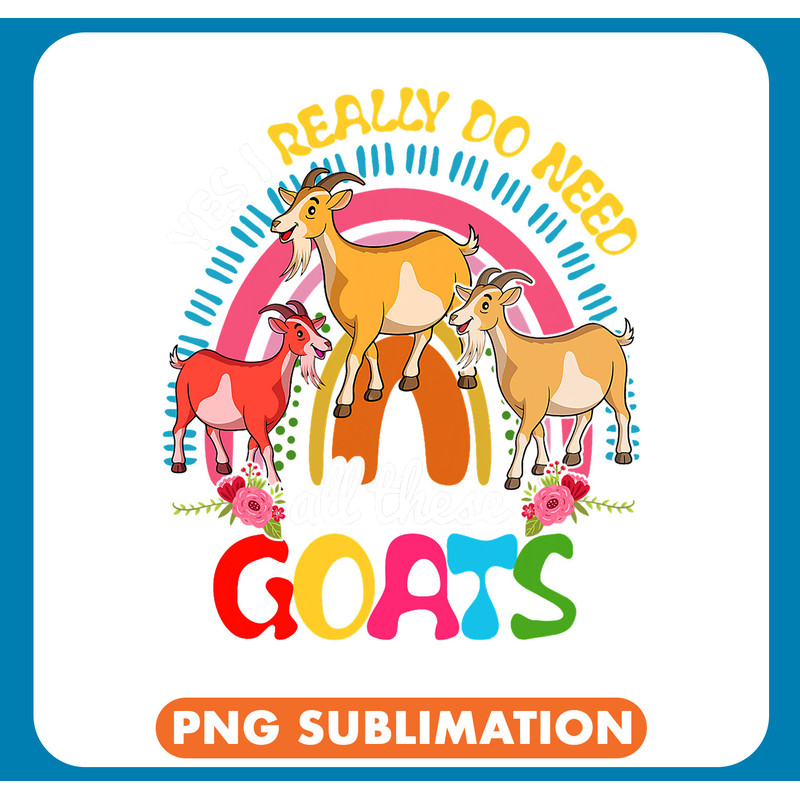 Funny Goat Yes I Really Do Need All These Goats Cute Goats Famer Lover .jpg