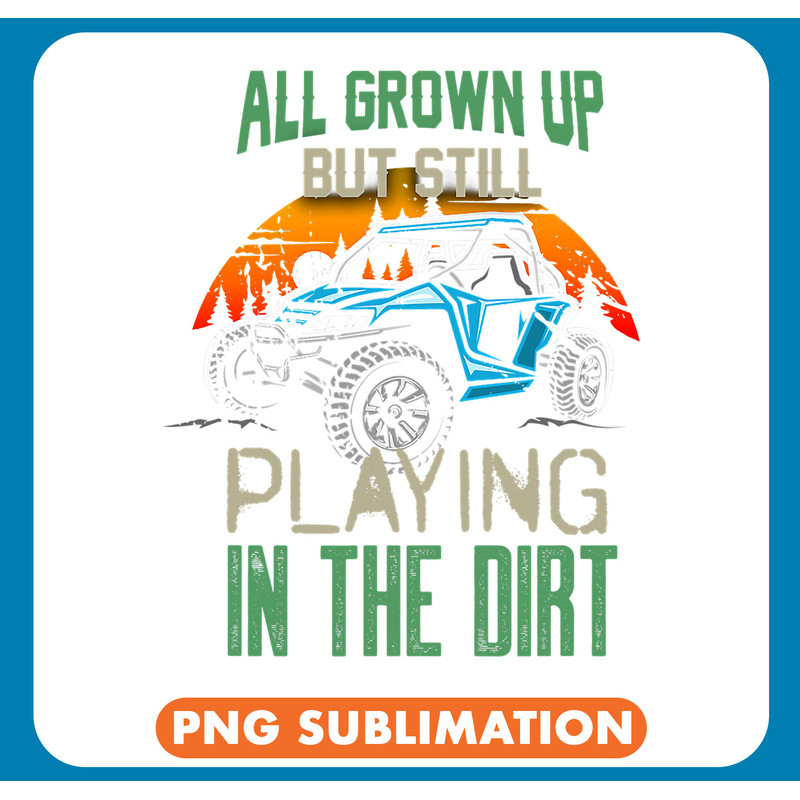 Grown Up Playing In The Dirt SxS 4x4 Offroad Funny UTV Rider .jpg