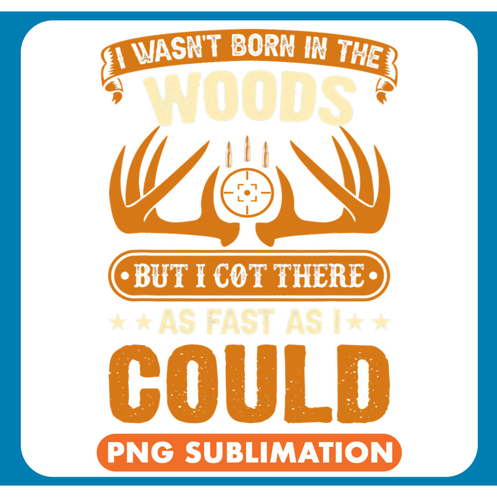 Hunting Wasnt born in the Woods Hunting gear survival .jpg