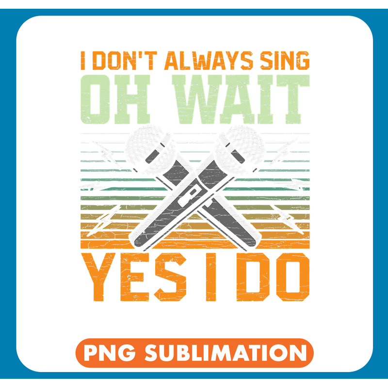 I Dont Always Sing Oh Wait Yes I Do Karaoke Singer Singing 3 .jpg