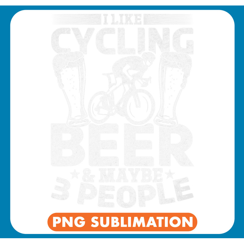 I Like Cycling Beer And Maybe 3 People I Racing Bike Cyclist 21 .jpg