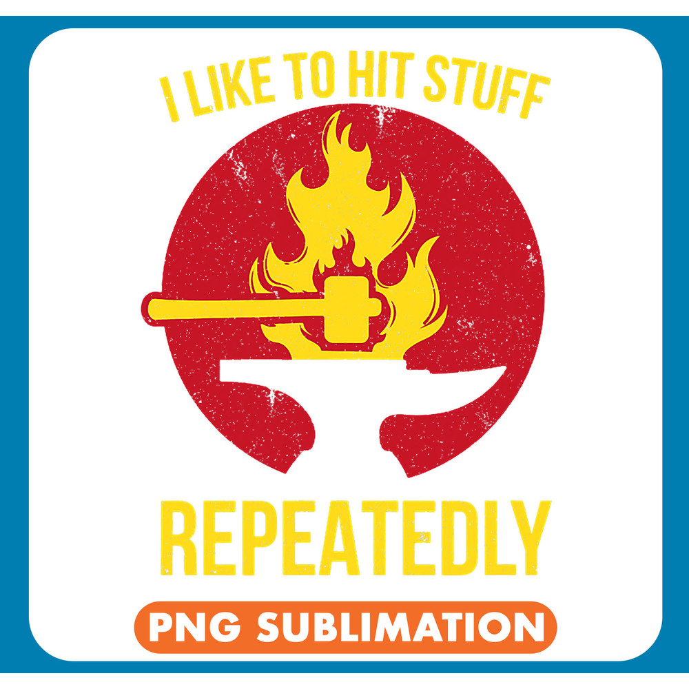 I Like To Hit Stuff Repeatedly Blacksmithing Blacksmith .jpg