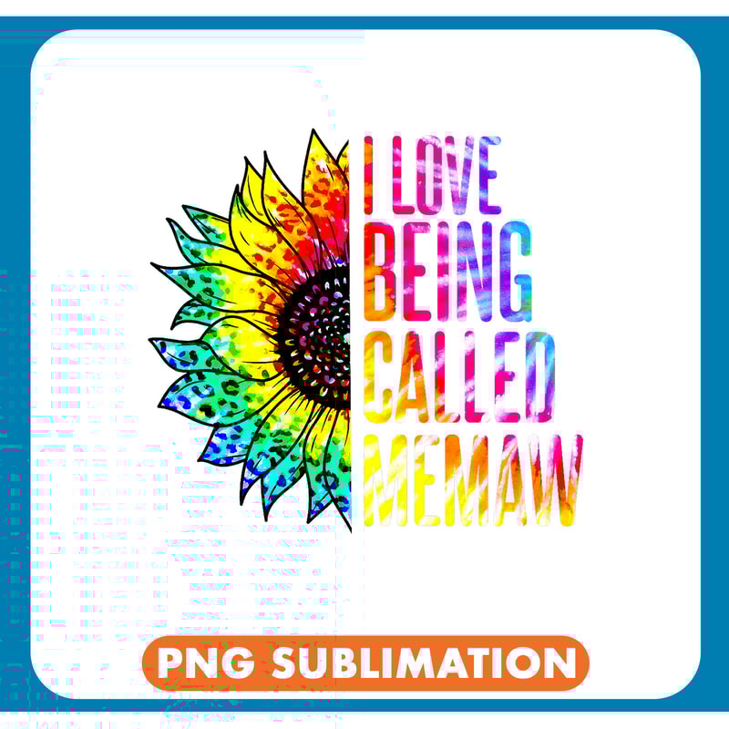 I Love Being Called Memaw Sunflower Tie Dye Mothers Day .jpg