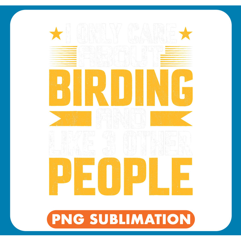 I Only Care About Birding Birder and Like Other 3 People .jpg