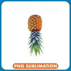 i prefer pineapple to vanilla upside down pineapple swinger png
