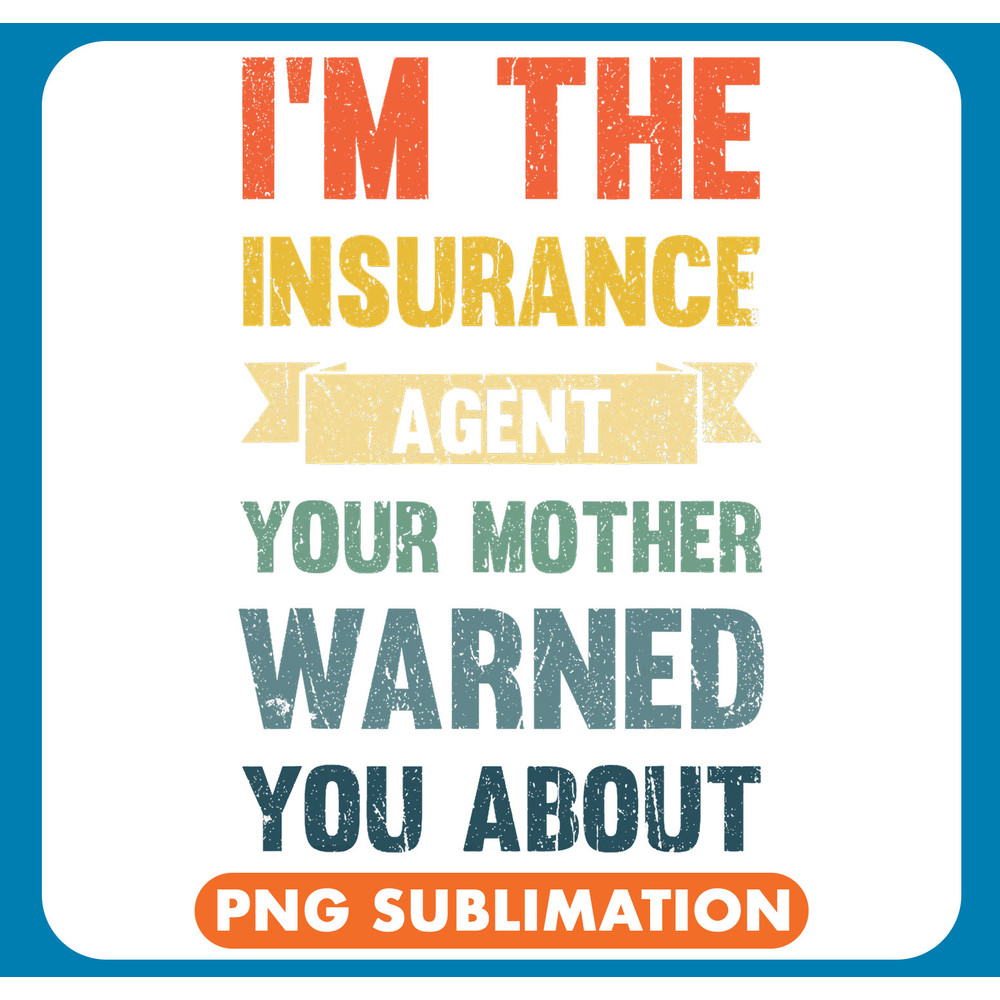 Im The Insurance Agent Your Mother Warned Insurance .jpg