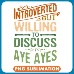 introverted but willing to discuss aye ayes funny png