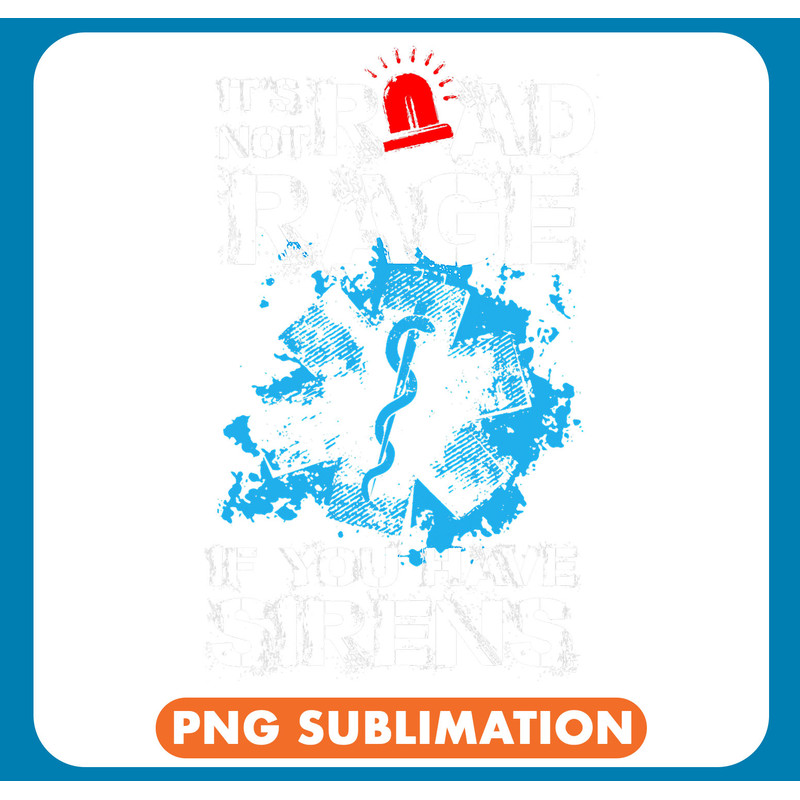 Its Not Road Rage If You Have Sirens EMT EMS Paramedic .jpg