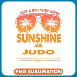 just a girl who loves sunshine and judo for woman png