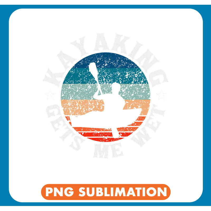 Kayak Water Funny Kayak Whitewater Lake Kayaker Kayaking Gets Me Wet .jpg