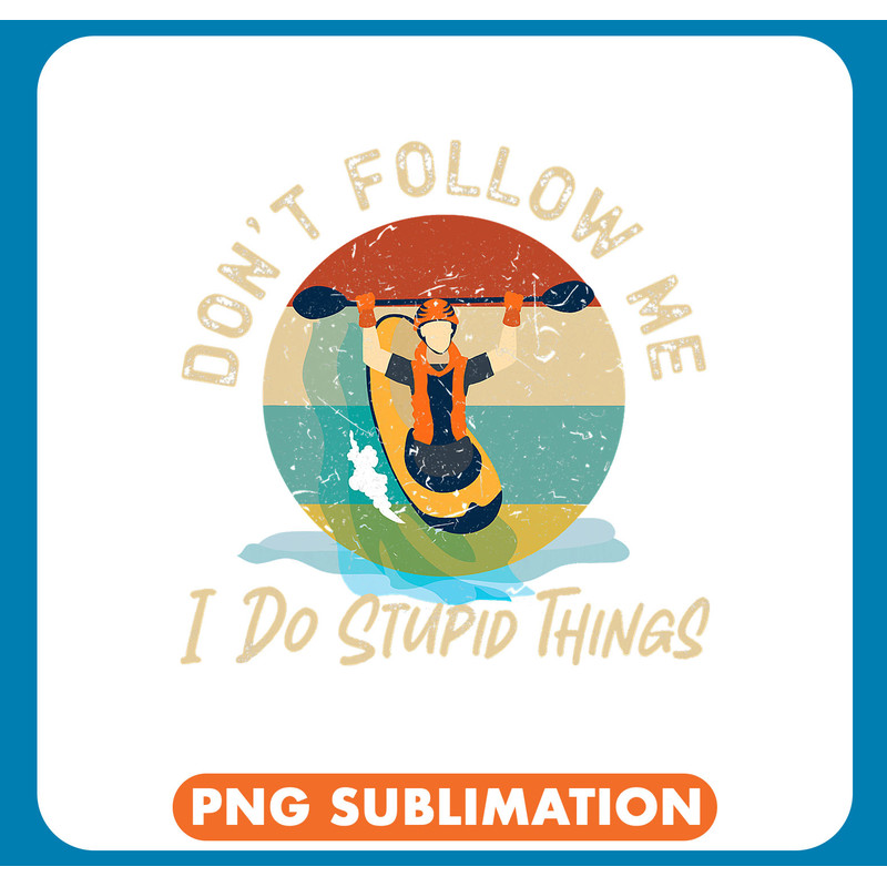 Kayak Water Kayaking DonT Follow Me I Do Stupid Things Retro Vintage .jpg