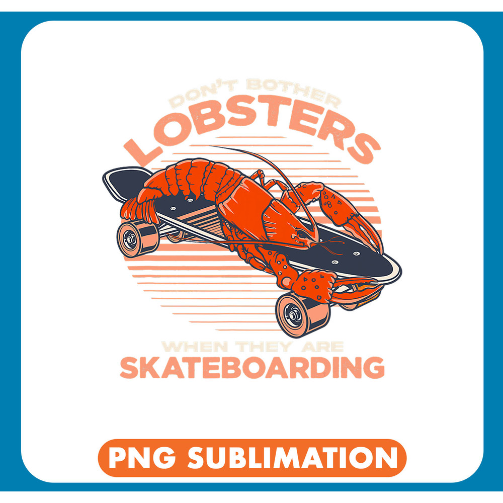 Lobsters Dont Bother Lobsters When They Are Skateboarding .jpg