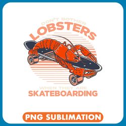 lobsters dont bother lobsters when they are skateboarding png