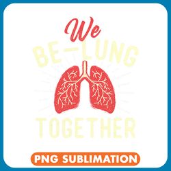 lung cancer we belung together respiratory therapist therapy lungs rt png