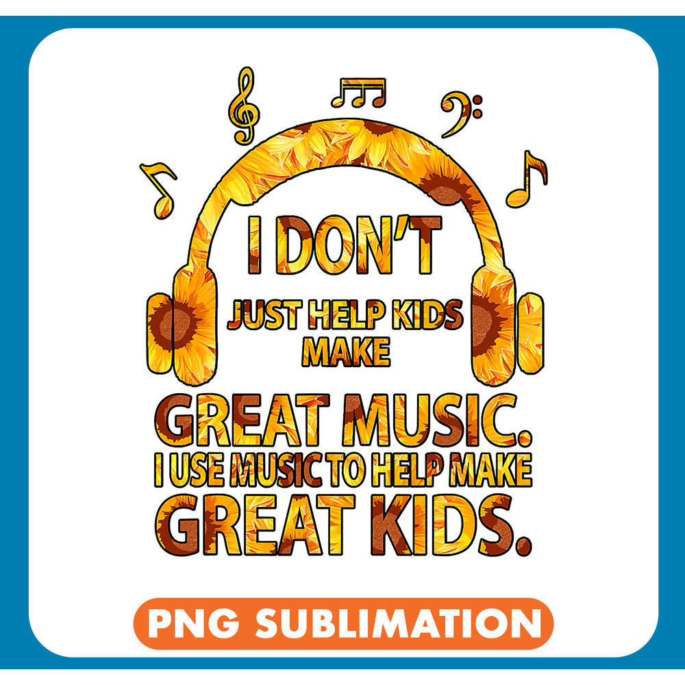 Mens I Dont Just Help Kids Make Great Music .jpg