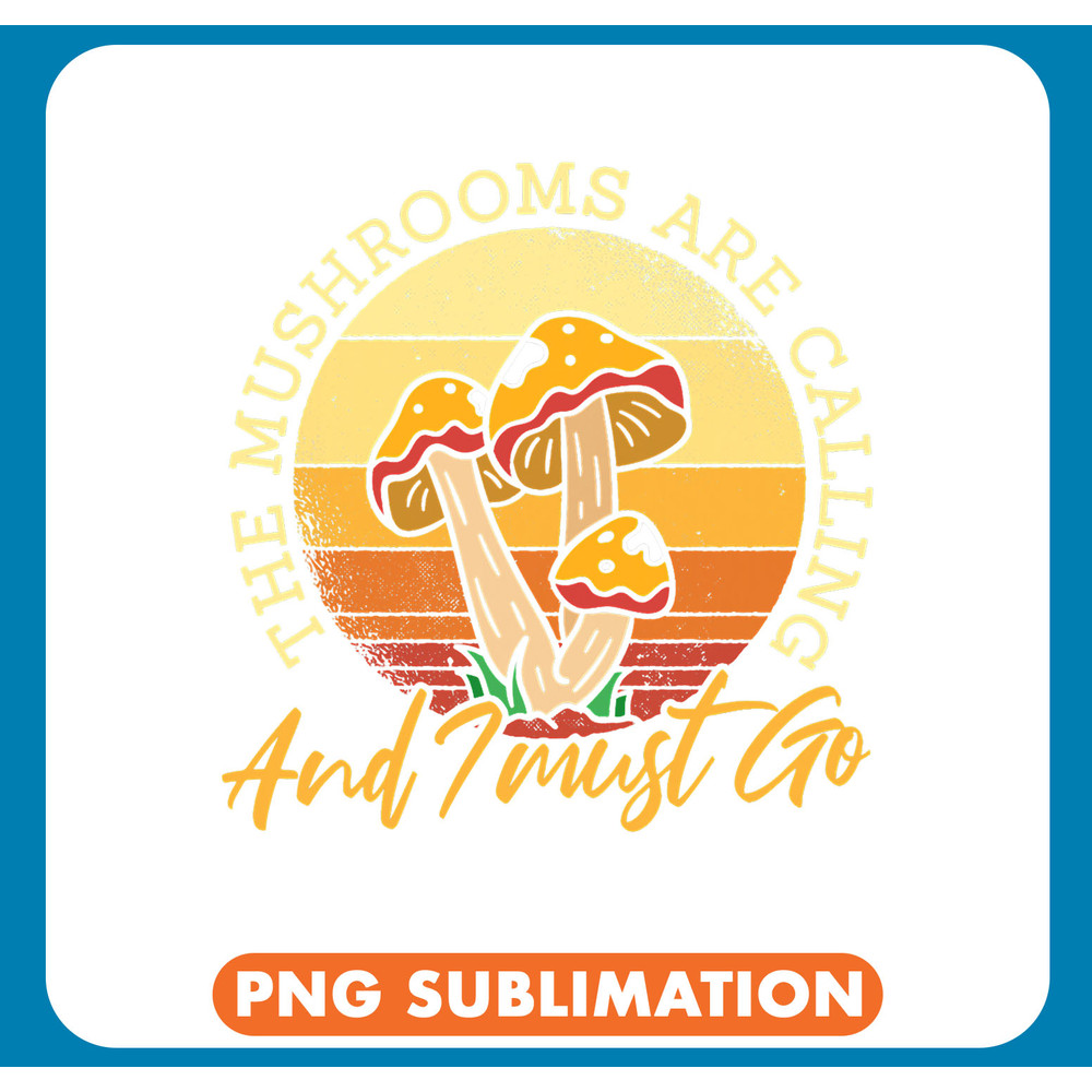 Mushroom Gift The Mushrooms Are Calling And I Must Go Funny Mycology 3 .jpg