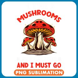 mushroom gift the mushrooms are calling mycologist mushroom hunting png