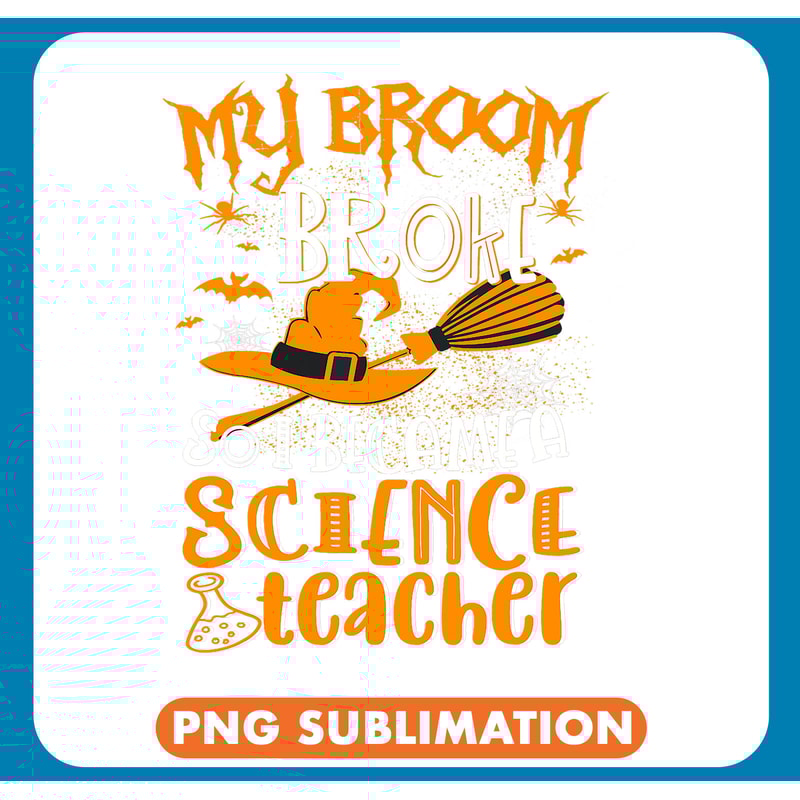 My broom broke so I became a science teacher .jpg