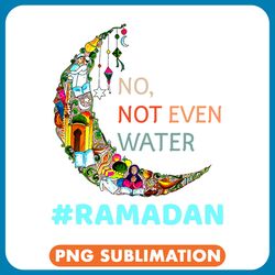 no not even water fasting muslim ramadan kareem 33 png