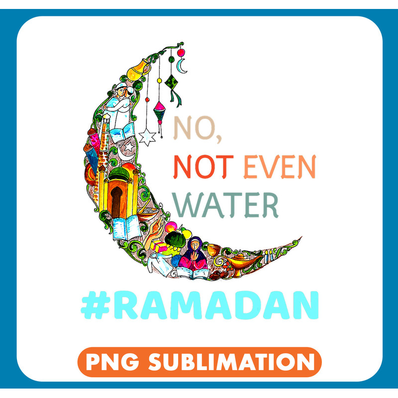 No Not Even Water Fasting Muslim Ramadan Kareem 33 .jpg