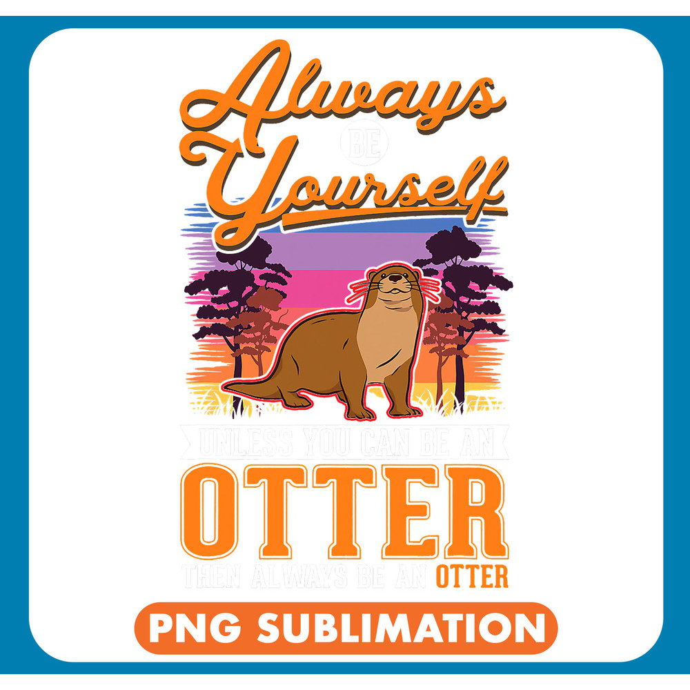 Otters Always be yourself Otter22 .jpg