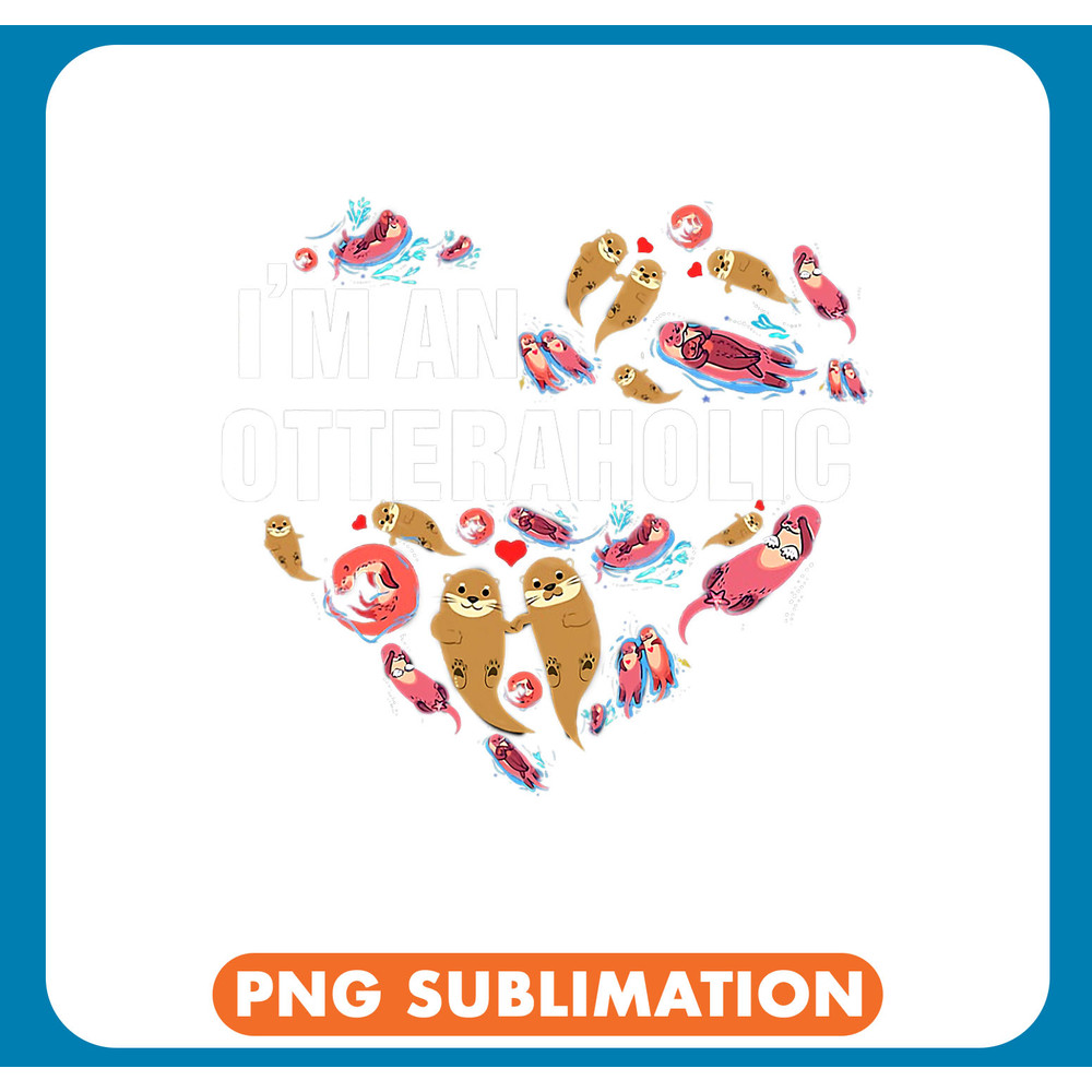 Otters I m An Otteraholic River Otter My Spirit Animal Sea Otter .jpg