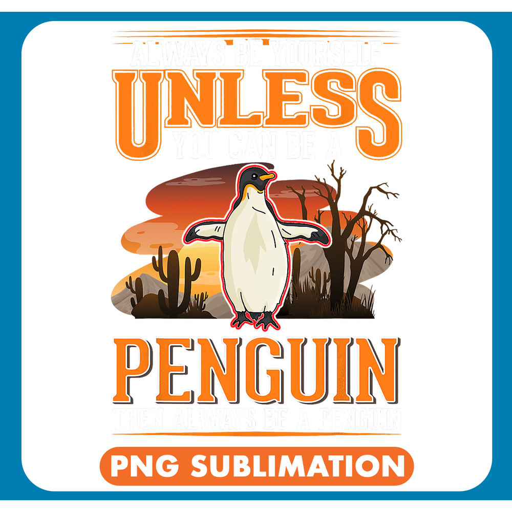 Penguins Lover Always be yourself Unless you can be a Penguin 54 .jpg