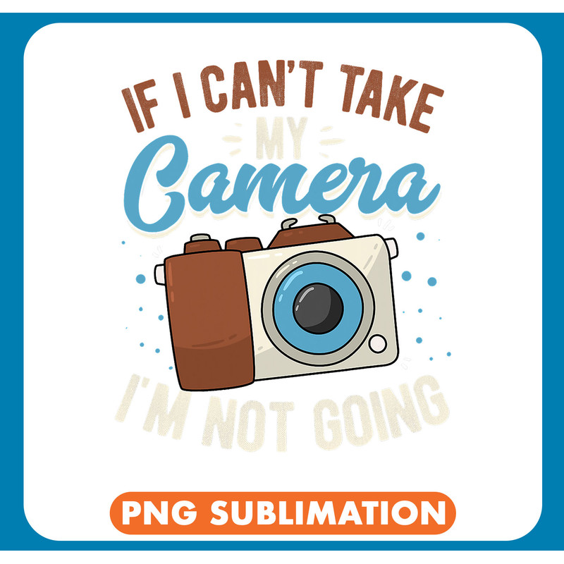 Photograph If I Cant Take My Camera Im Not Going Photography Lover 3 .jpg