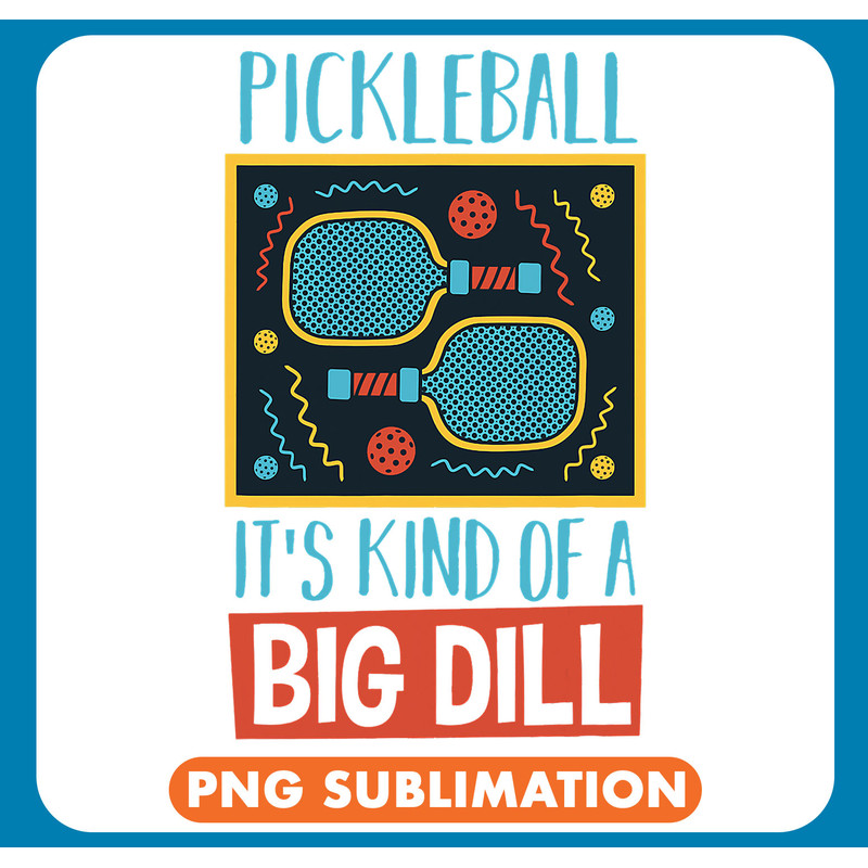 Pickleball Its kind of a Dill Smash Pickleball .jpg