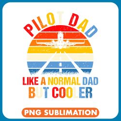 pilot job dad like a normal dad but cooler flying fathers day png