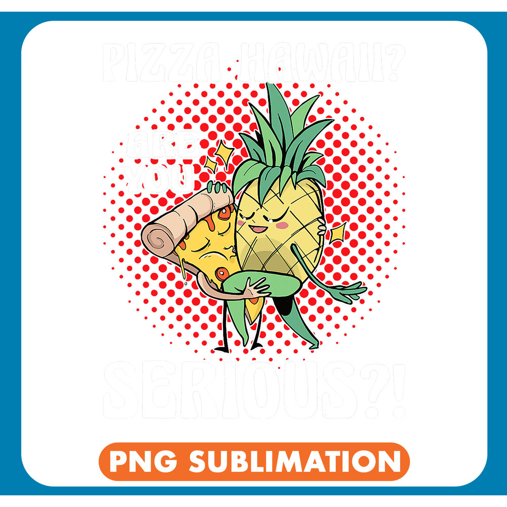 Pineapple Pizza Hawaii Are you Serious Pizza Making 1 .jpg