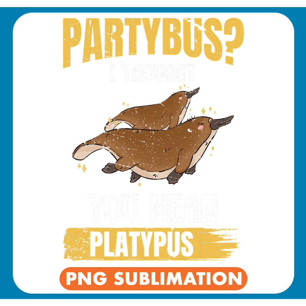 Platypus Lover Partybus You Mean Platypus Platypus Lover Researcher .jpg