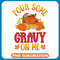 Pour Some Gravy on Me Thanksgiving Happy Turkey Day 3 .jpg