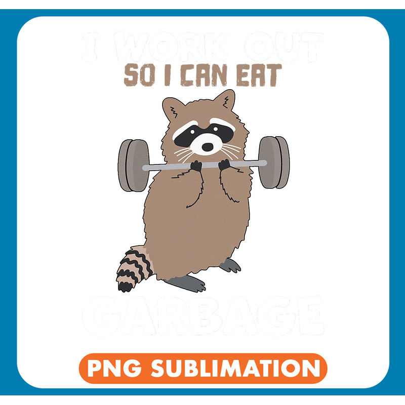Raccoons I Work Out So I Can Eat Garbage Funny Raccoon .jpg