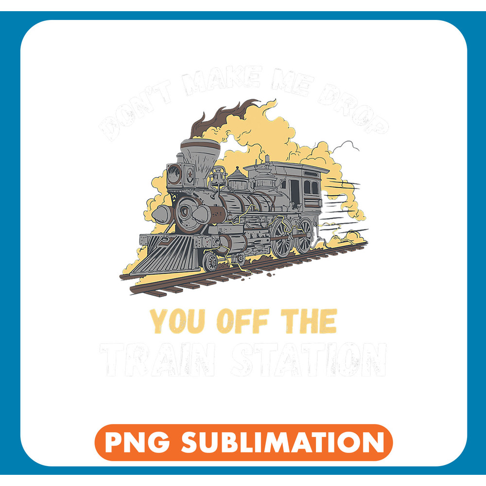 Railroad Dont Make Drop Steam Locomotive Train Station .jpg