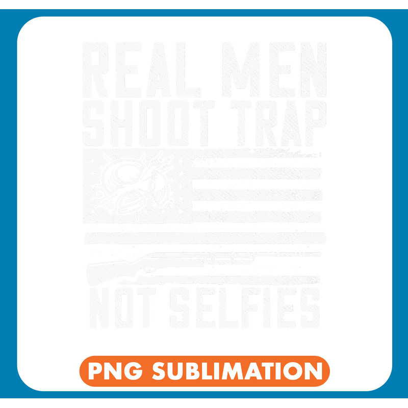 Real Men Shoot Trap Sports Shooter Clay Pigeon Shooting 3 .jpg