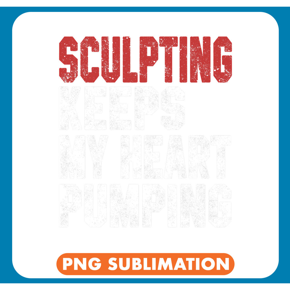 Sculpting Keeps My Heart Pumping Favorite Hobby Clay Women .jpg