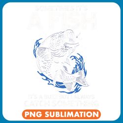 sometimes its a fish other times its a buzz funny fishing png