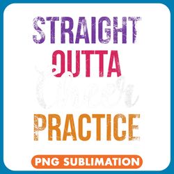 straight outta cheer practice for cheerleaders cheer girls 1 png